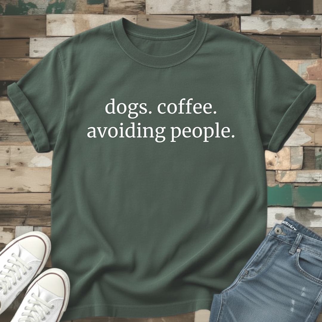 Dogs. Coffee. Avoiding People T-Shirt