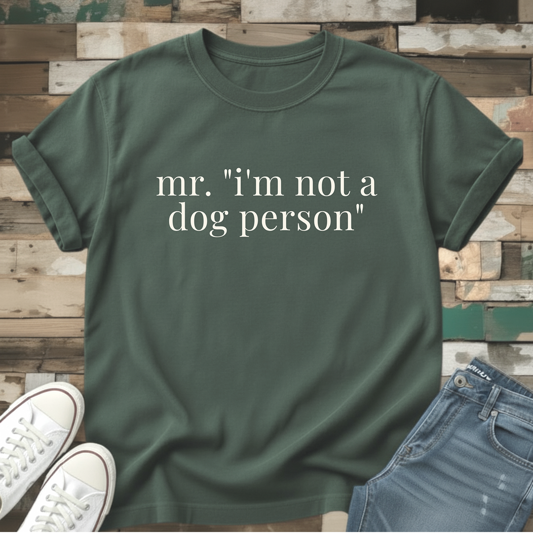 Mr. "I'm Not A Dog Person" T-Shirt
