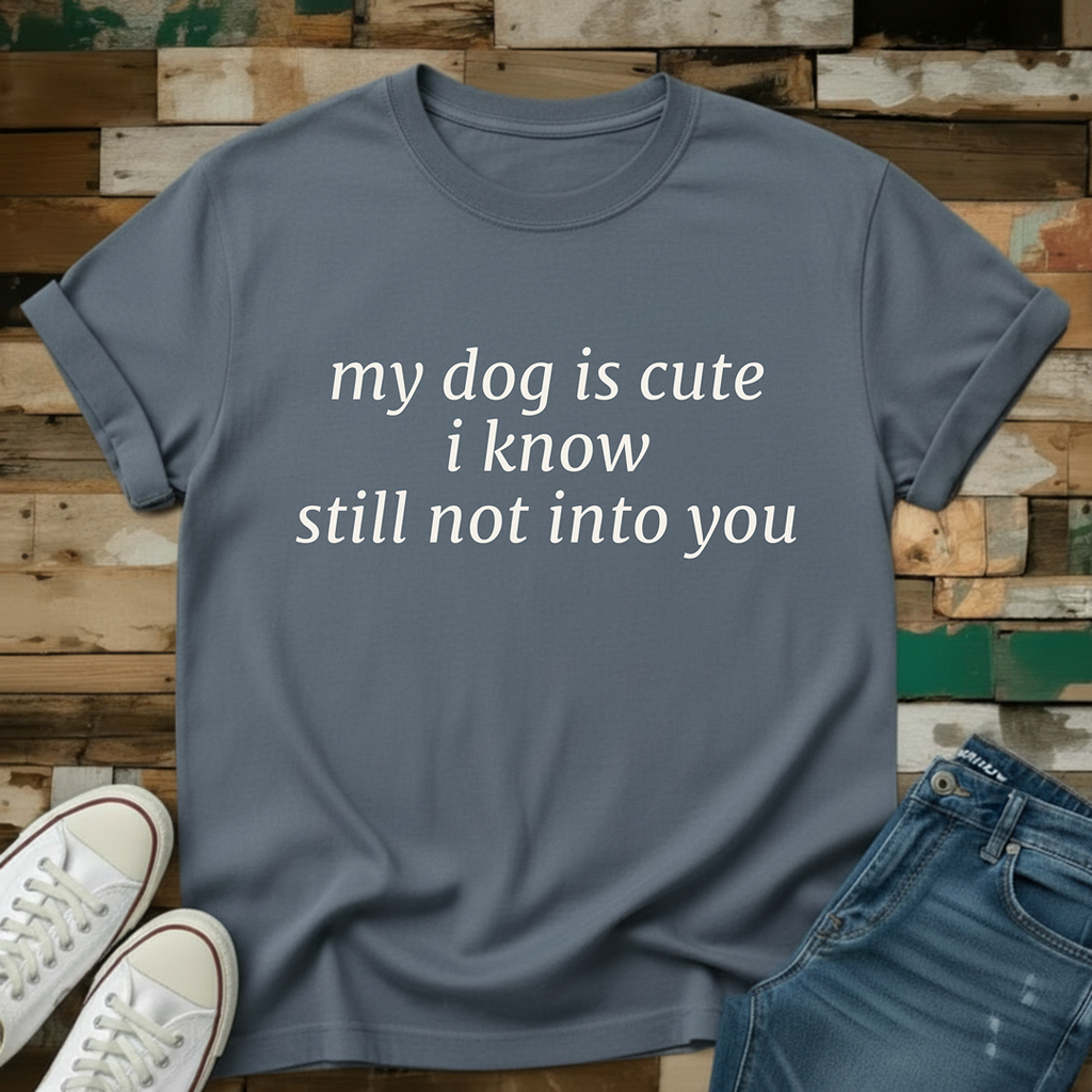 My Dog Is Cute T-Shirt