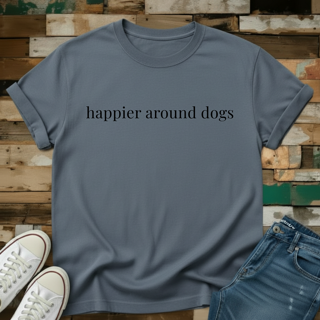 Happier Around Dogs T-Shirt