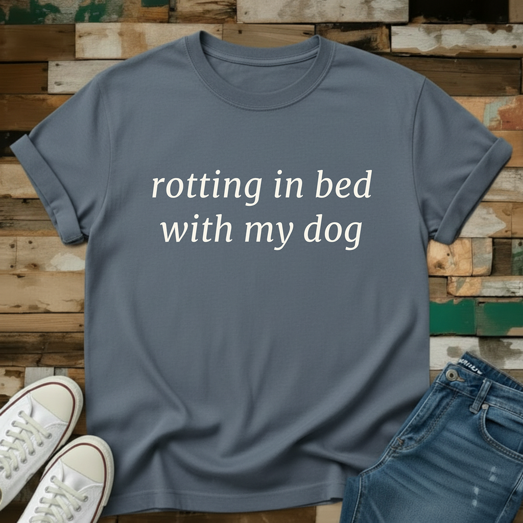 Rotting In Bed With My Dog T-Shirt
