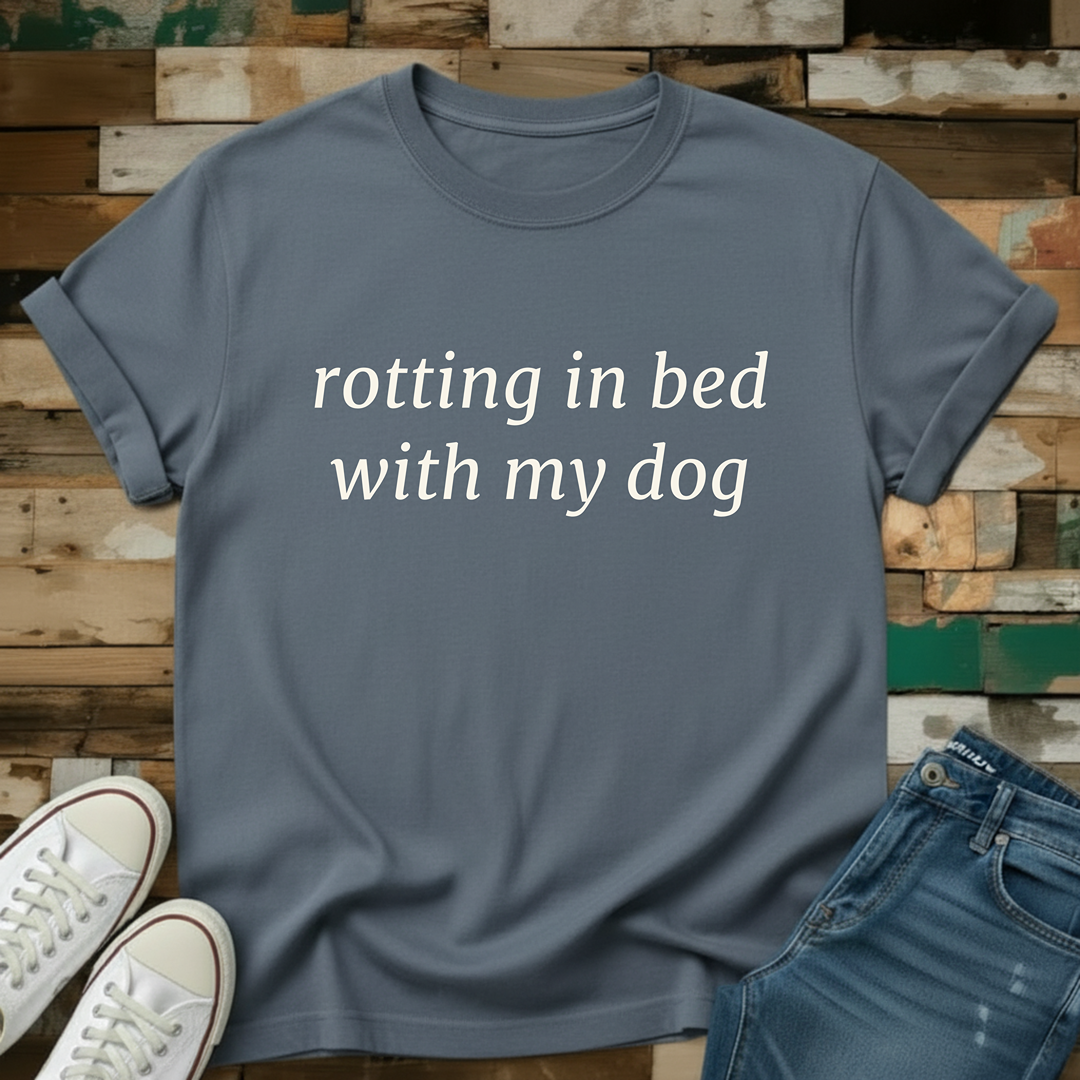 Rotting In Bed With My Dog T-Shirt