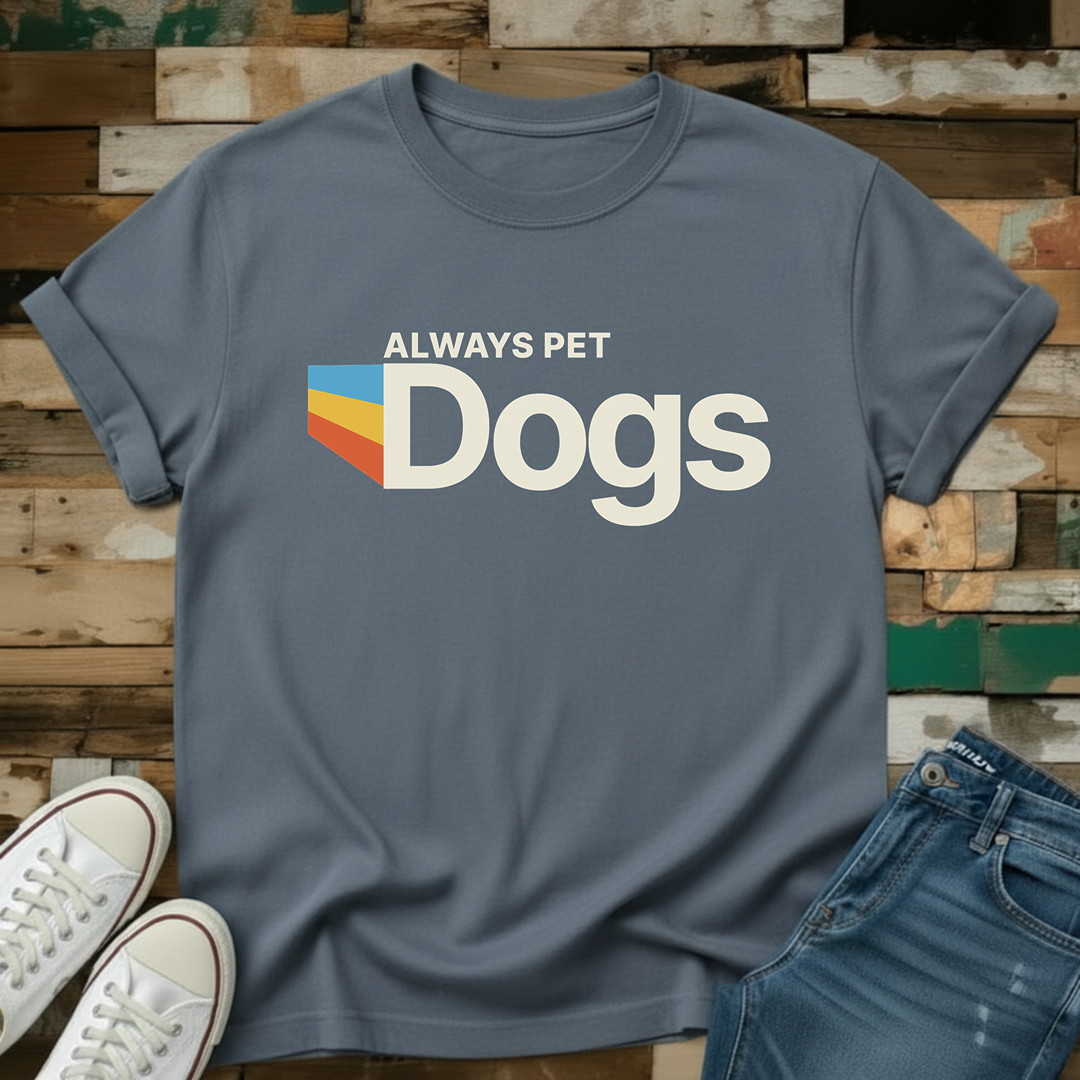 Always Pet Dogs T-Shirt
