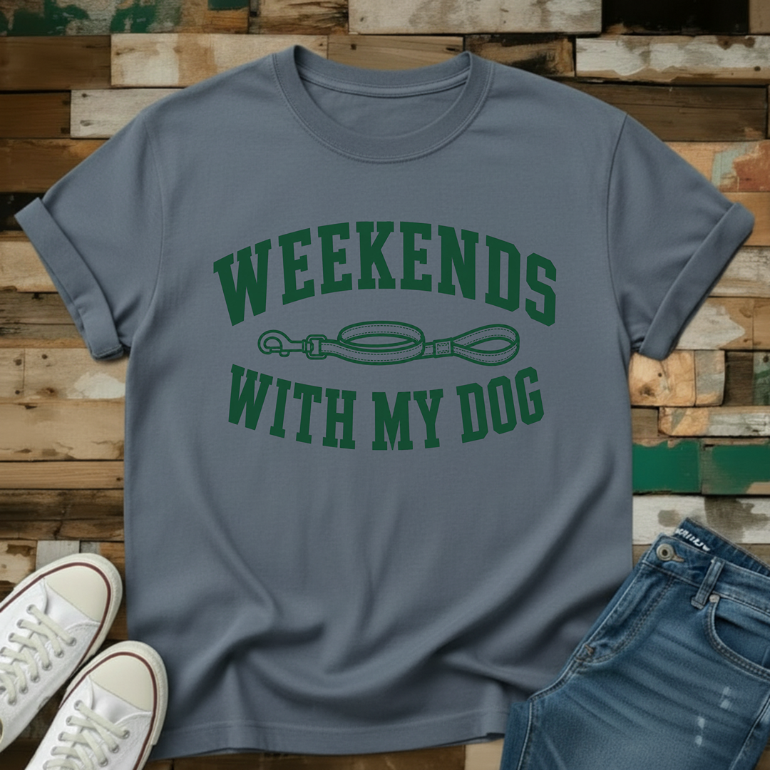Weekends With My Dog T-Shirt