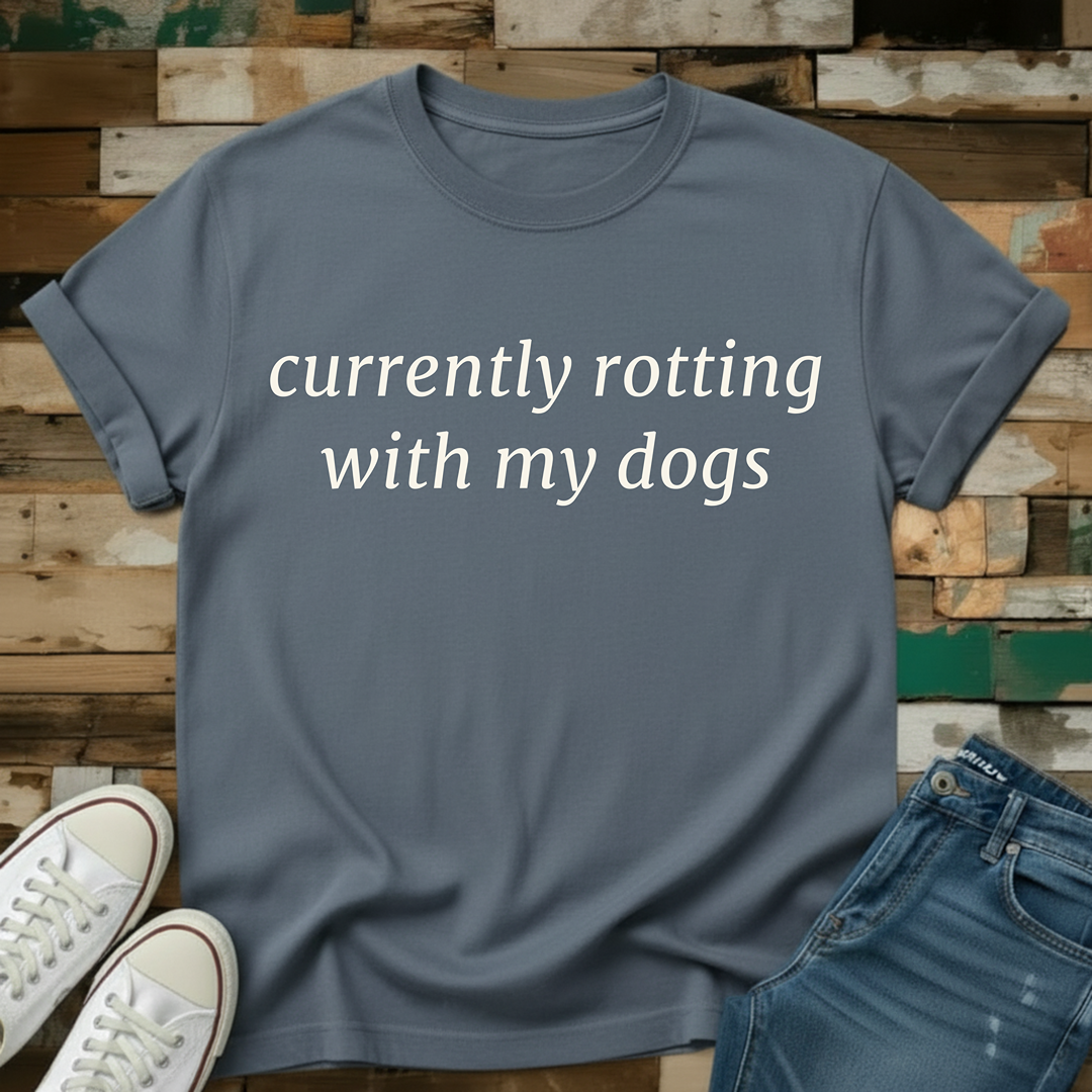 Currently Rotting With My Dogs T-Shirt