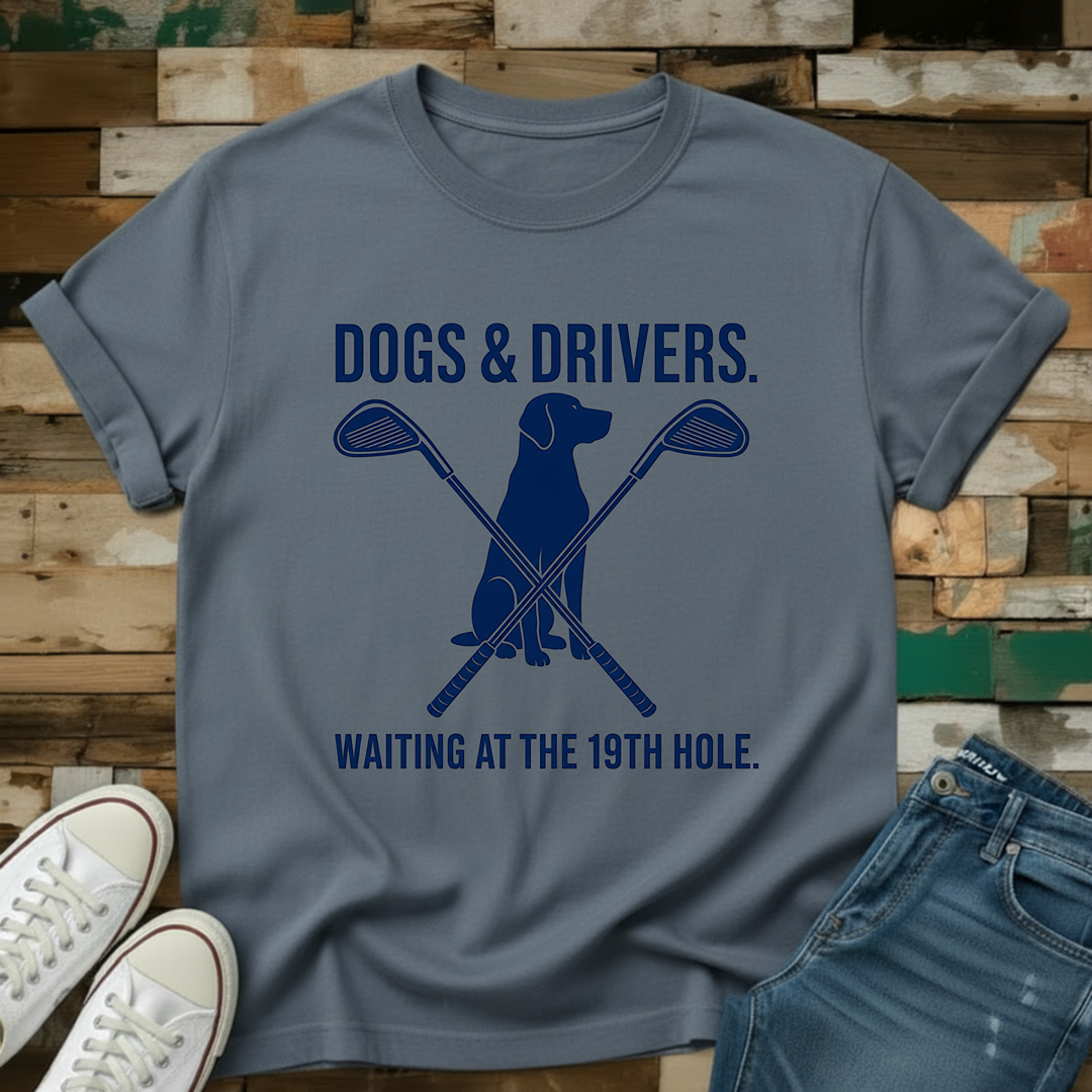 Dogs & Drivers. Waiting At The 19th Hole T-Shirt