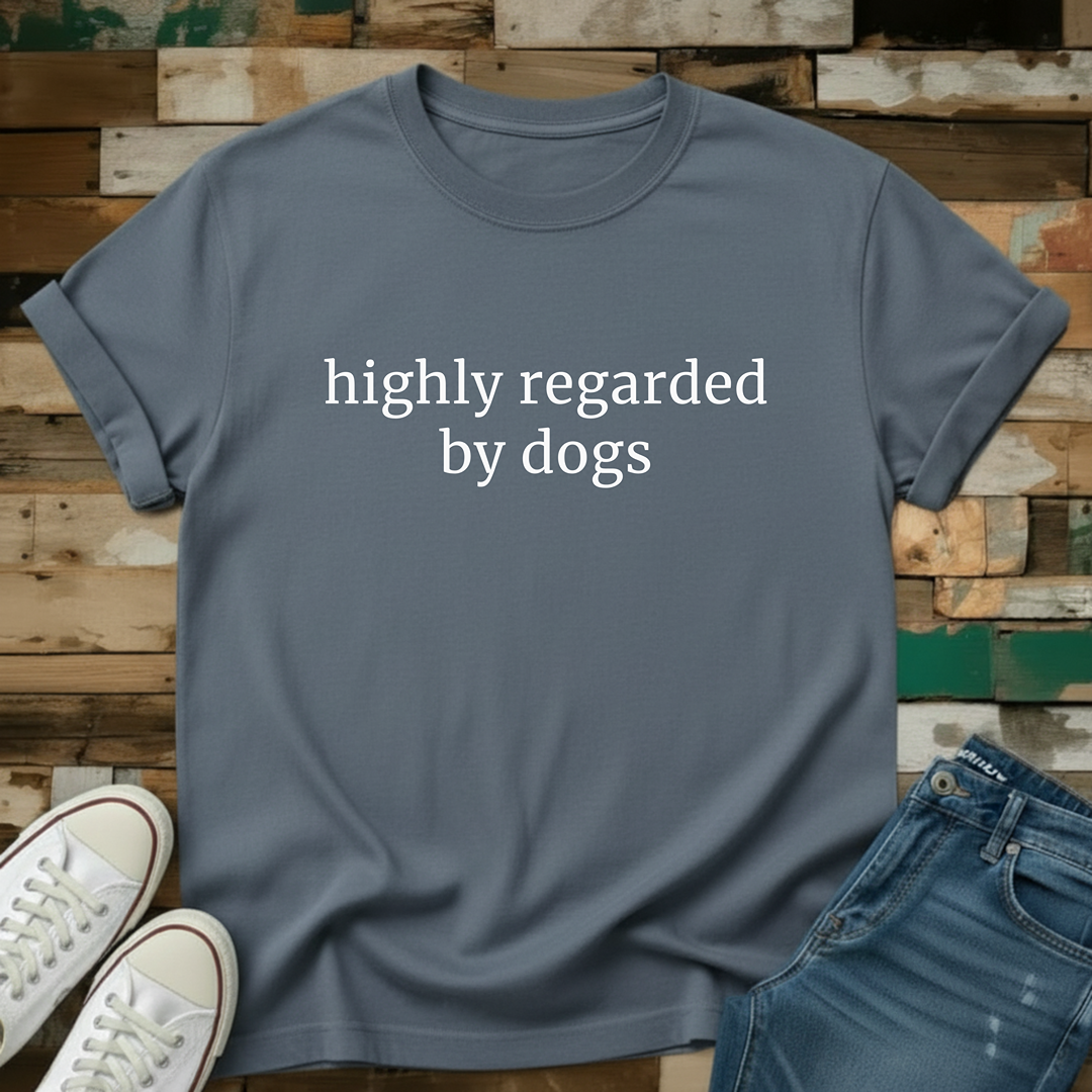 Highly Regarded By Dogs T-Shirt