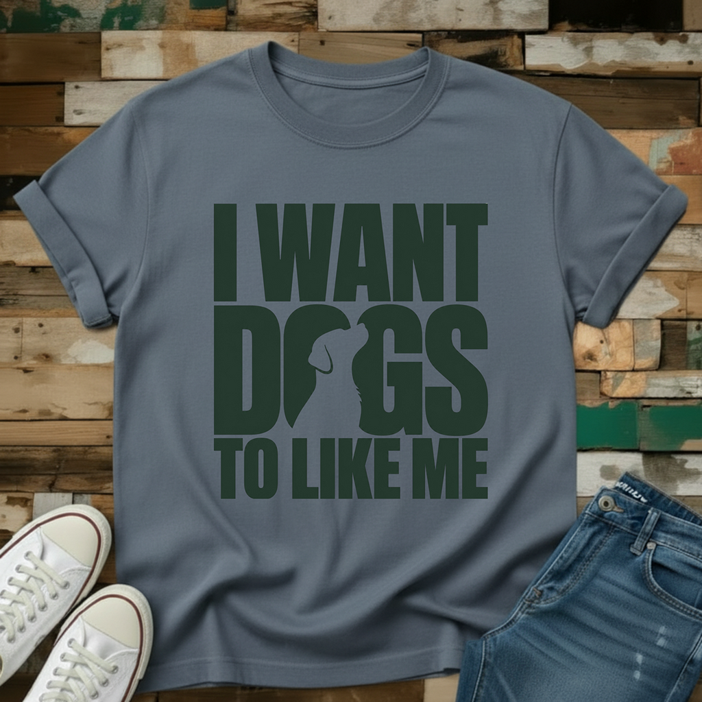 I Want Dogs To Like Me T-Shirt