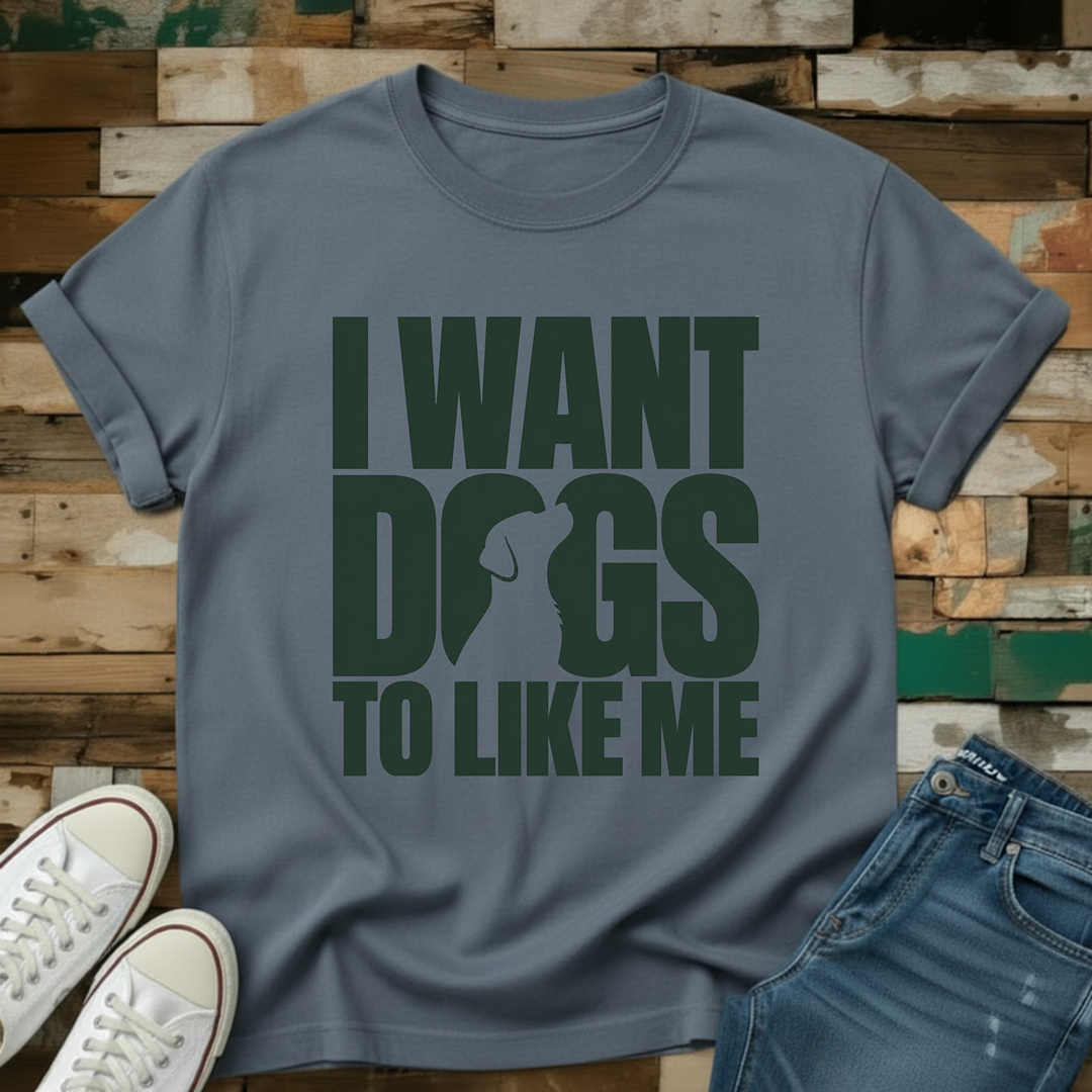 I Want Dogs To Like Me T-Shirt