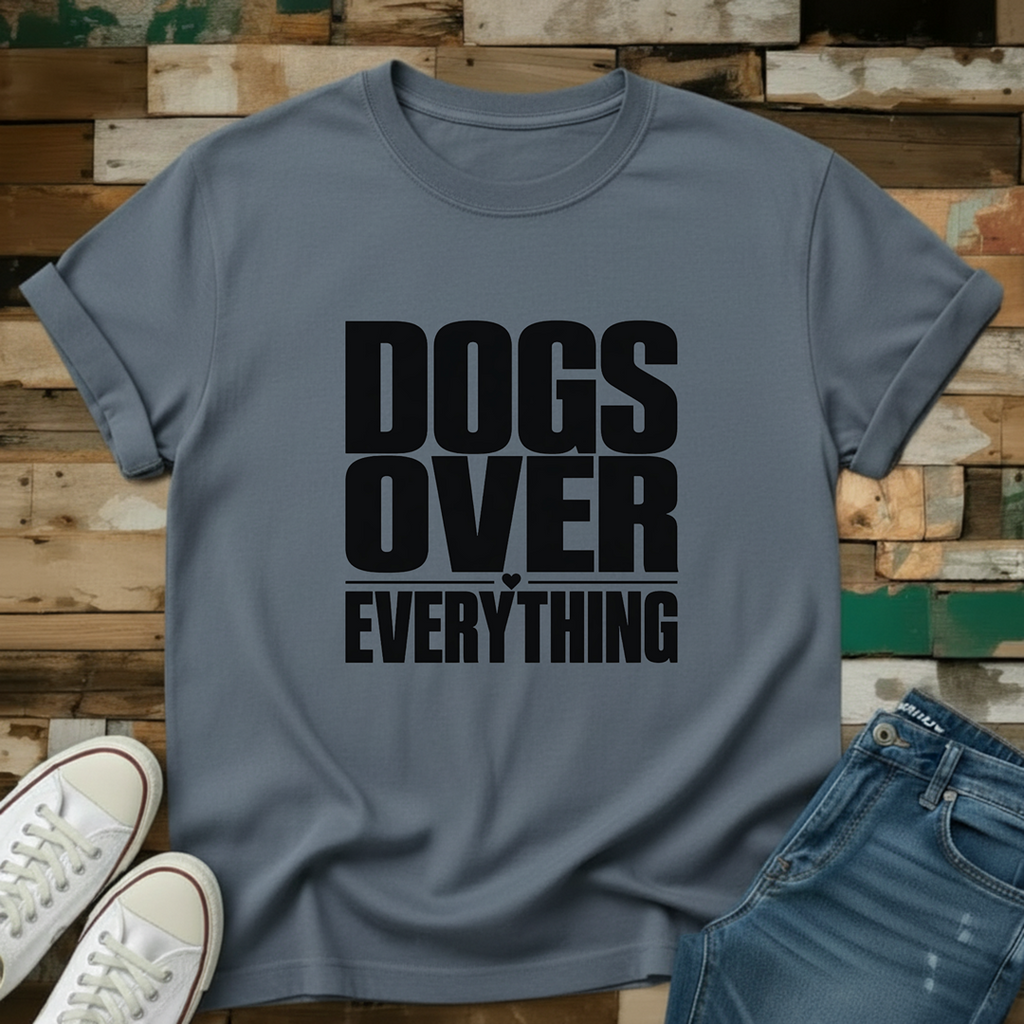 Dogs Over Everything T-Shirt