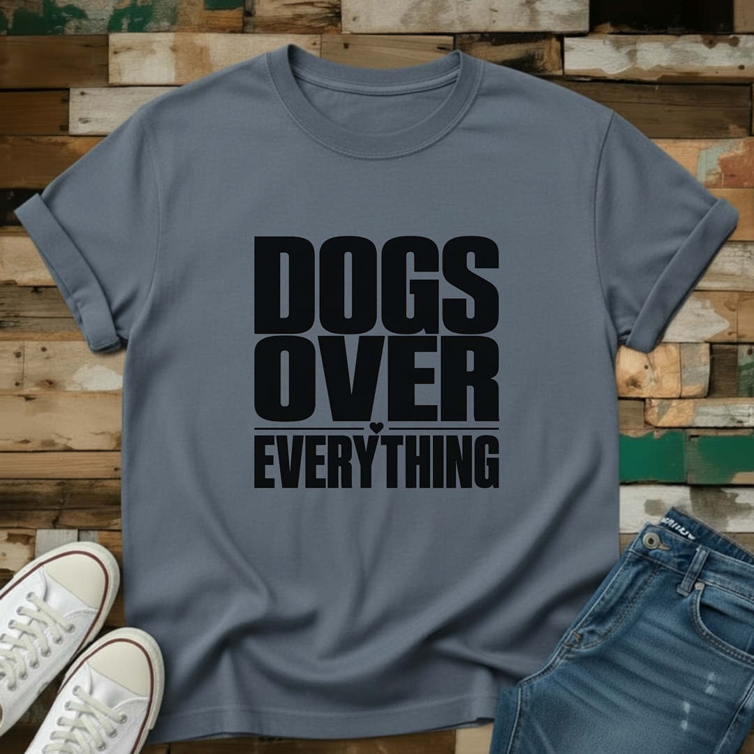 Dogs Over Everything T-Shirt