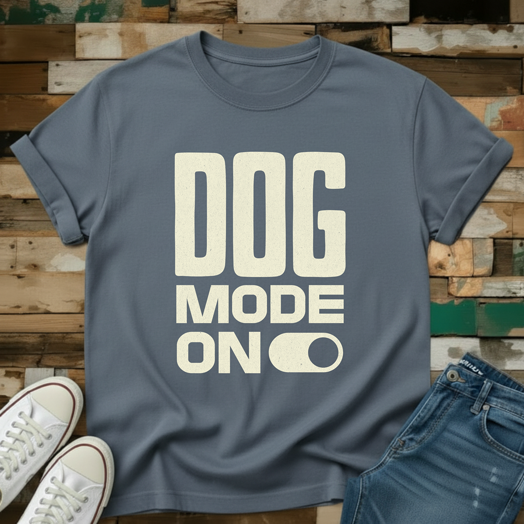 Dog Mode On T-Shirt