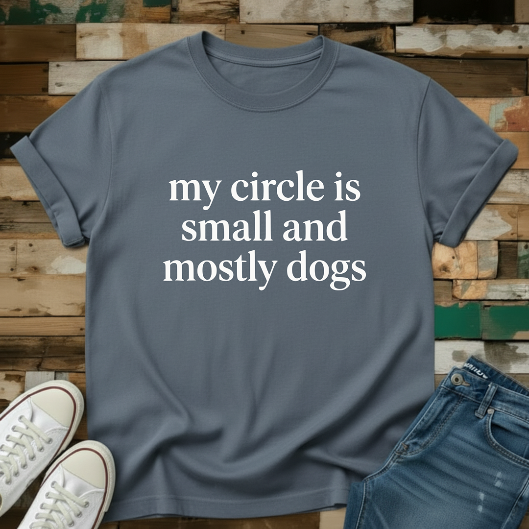 My Circle Is Small And Mostly Dogs T-Shirt