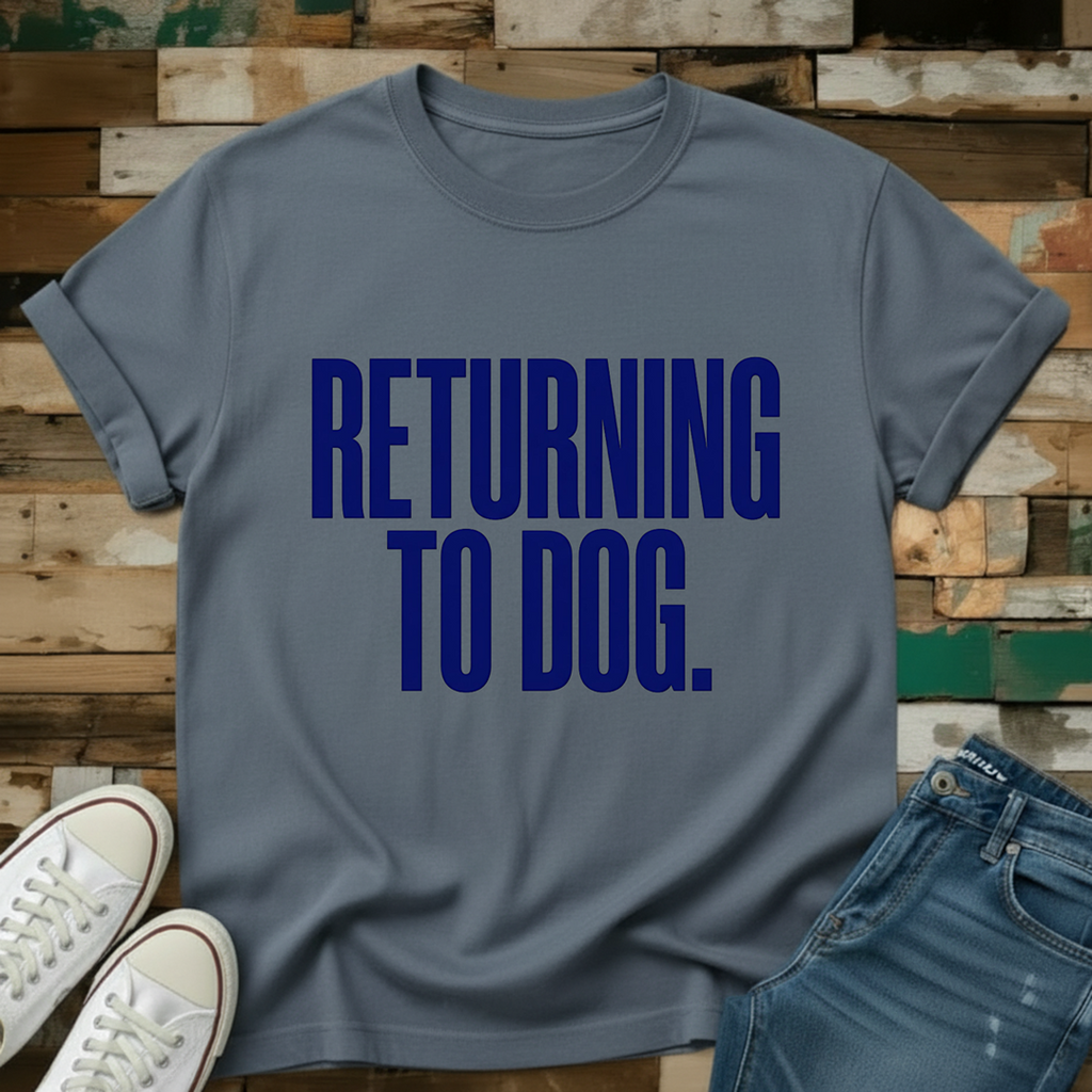 Returning To Dog T-Shirt