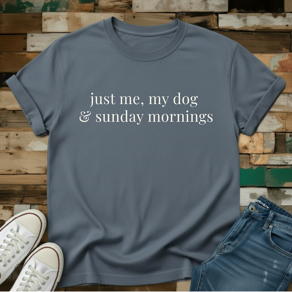 Just Me, My Dog & Sunday Mornings T-Shirt