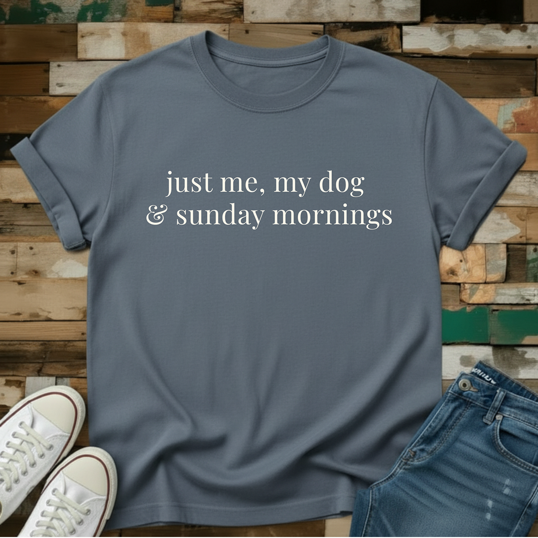 Just Me, My Dog & Sunday Mornings T-Shirt