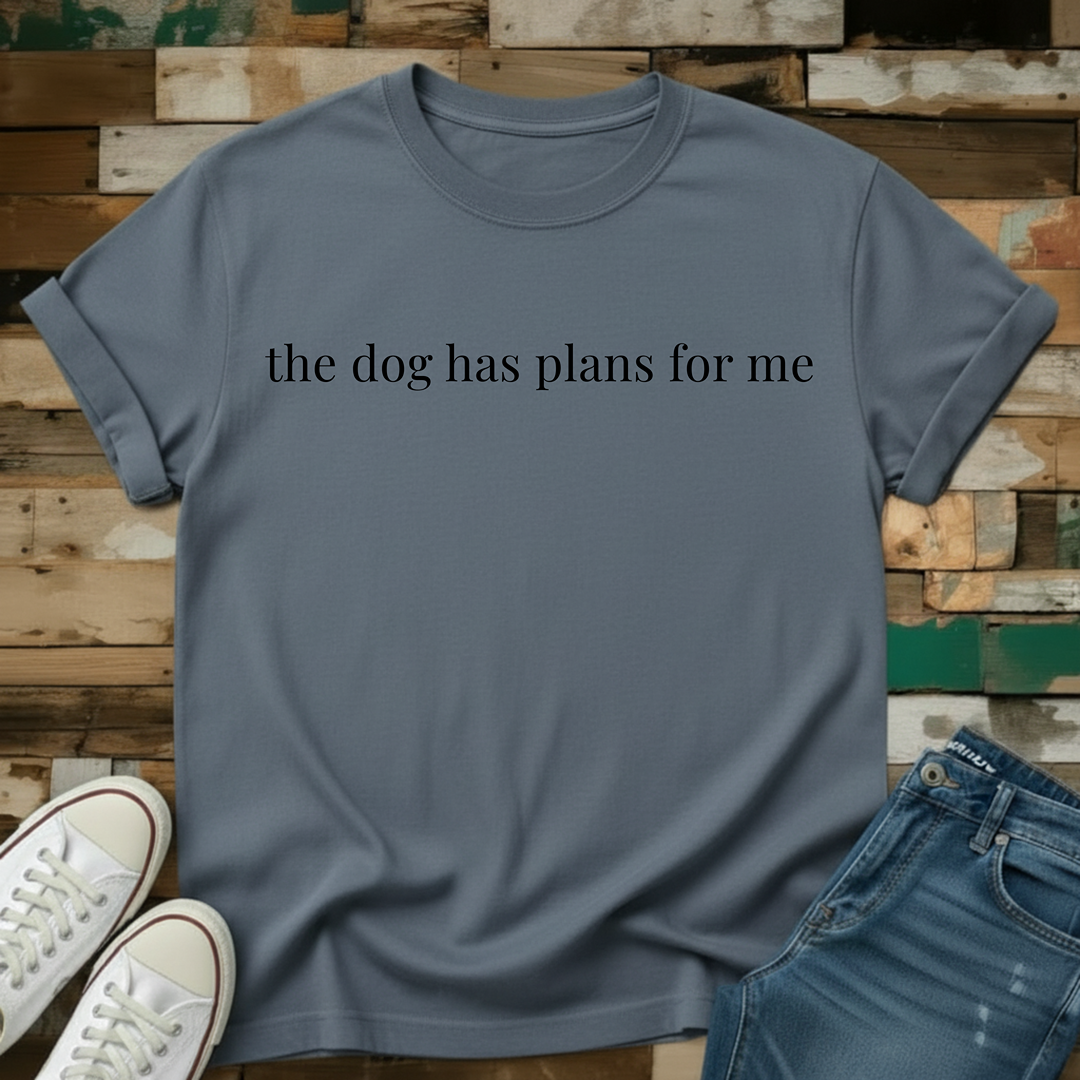 Dog Has Plans T-Shirt