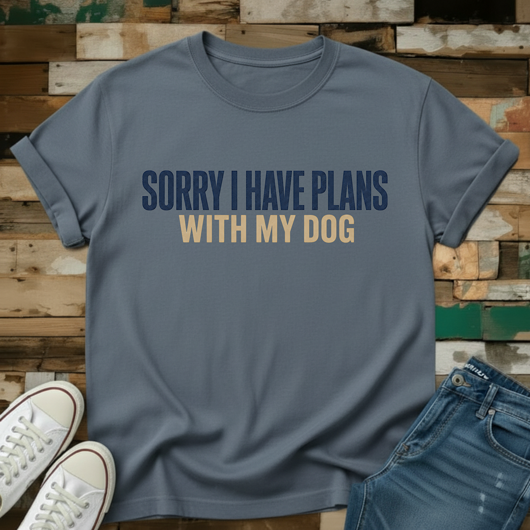 Sorry I Have Plans With My Dog T-Shirt