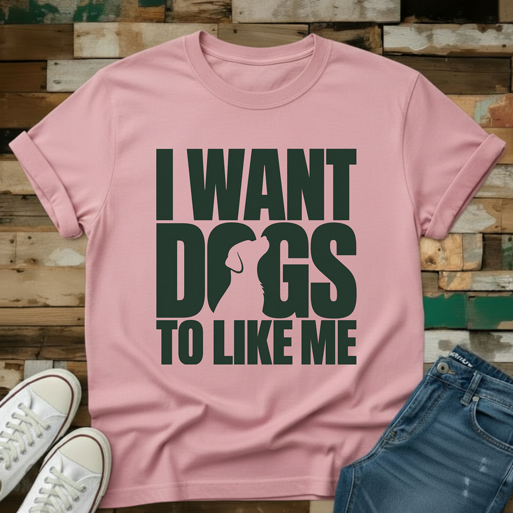 I Want Dogs To Like Me T-Shirt