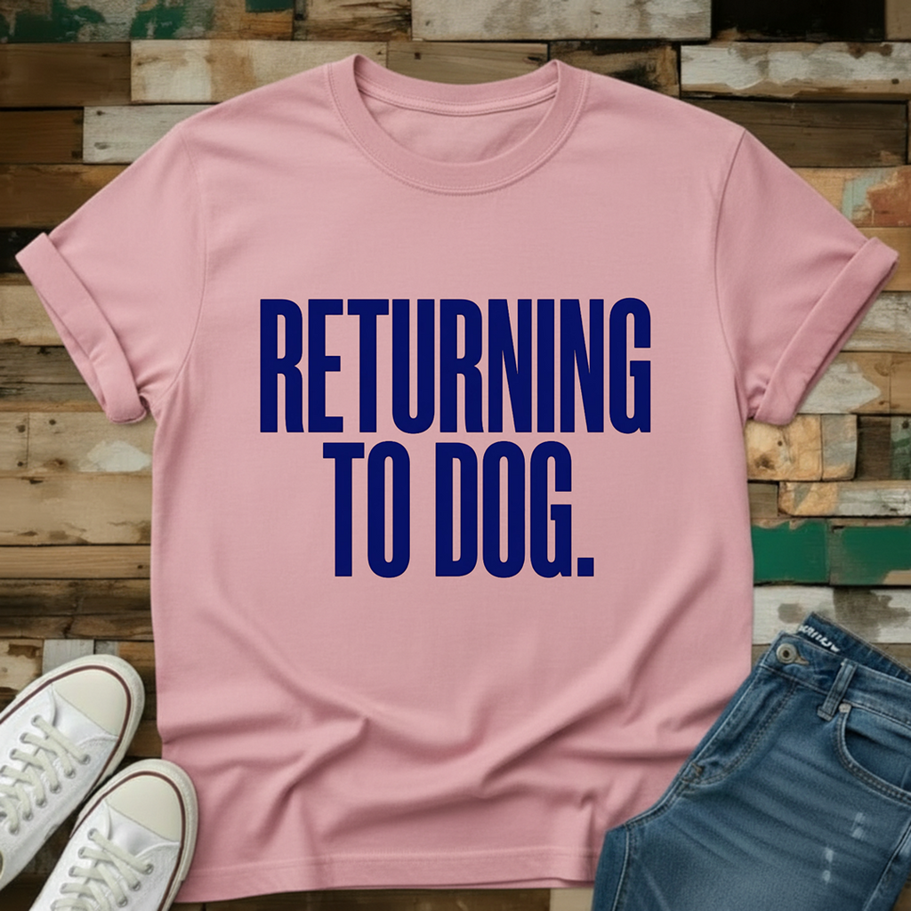 Returning To Dog T-Shirt