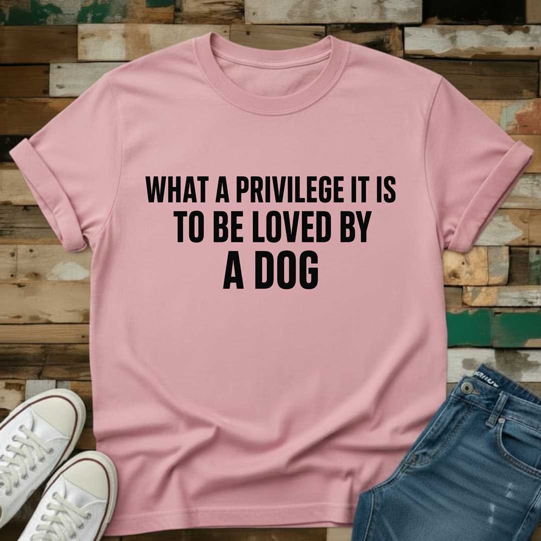 What A Privilege To Be Loved T-Shirt