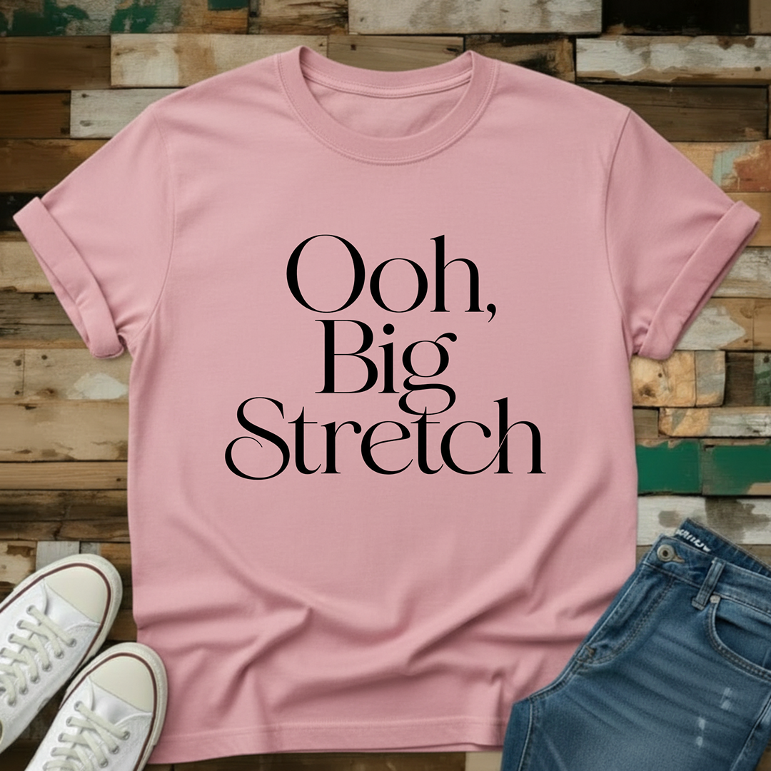 Ooh, Big Stretch T-Shirt
