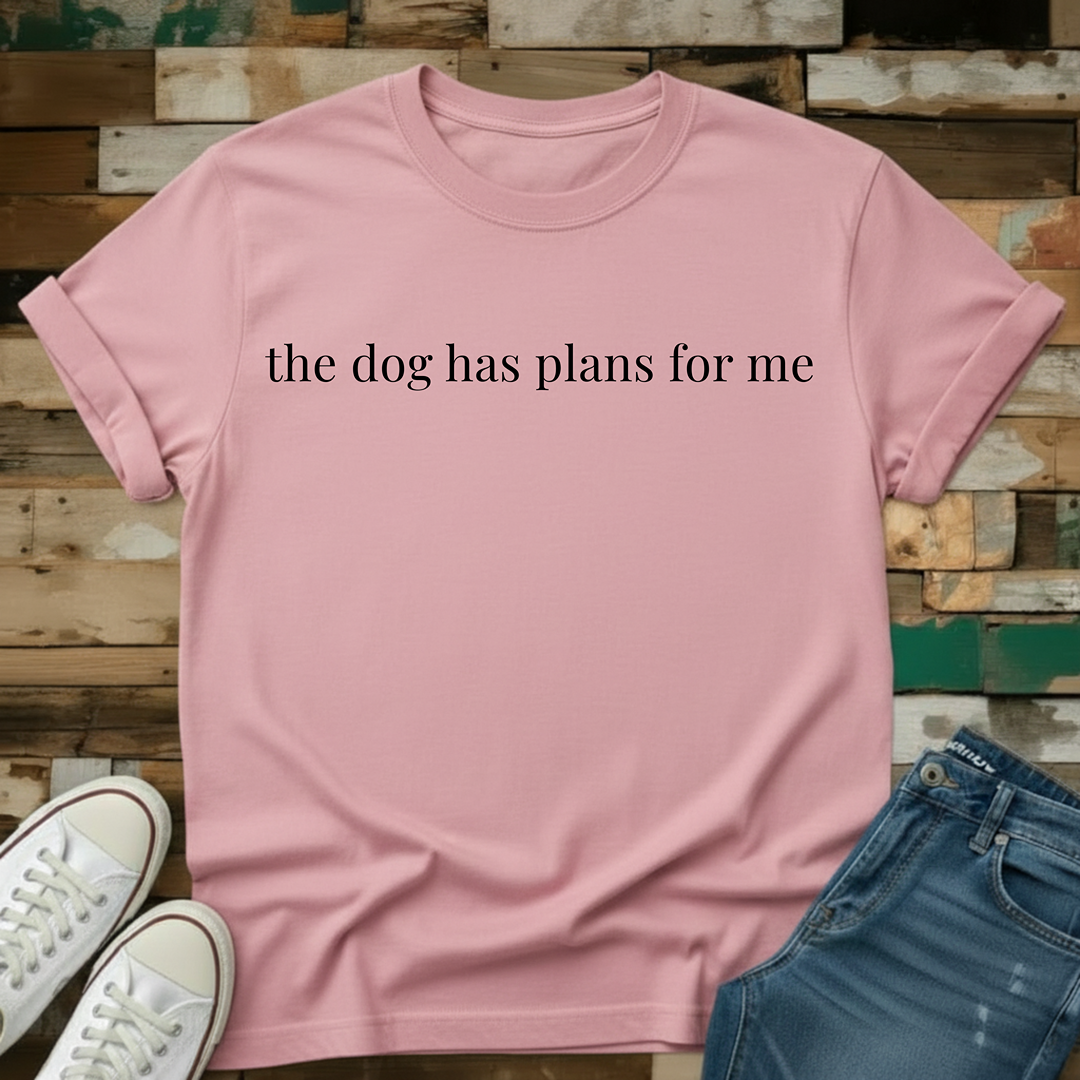 Dog Has Plans T-Shirt