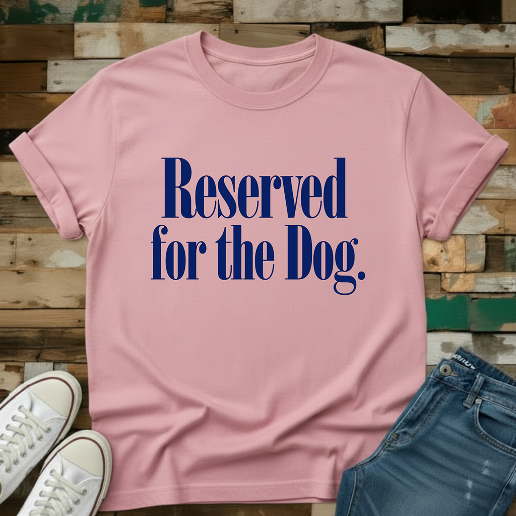 Reserved For The Dog T-Shirt