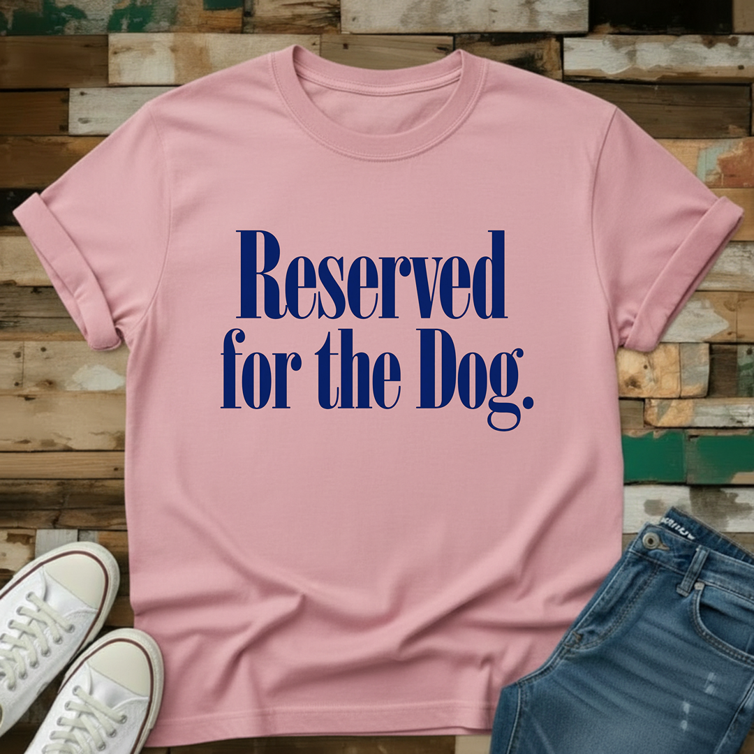 Reserved For The Dog T-Shirt