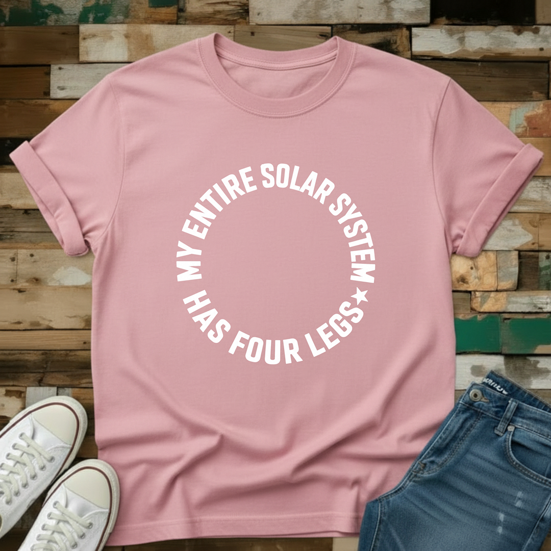 My Entire Solar System Has Four Legs T-Shirt