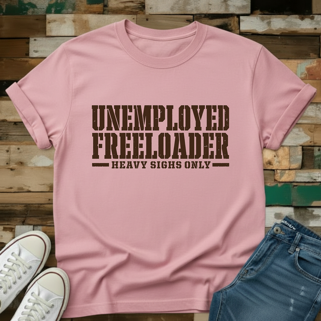 Unemployed Freeloader T-Shirt