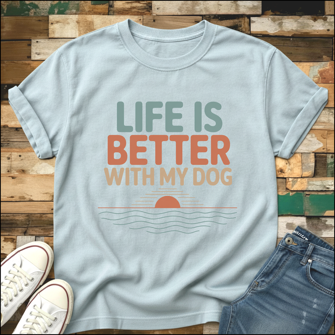 Life Is Better With My Dog T-Shirt