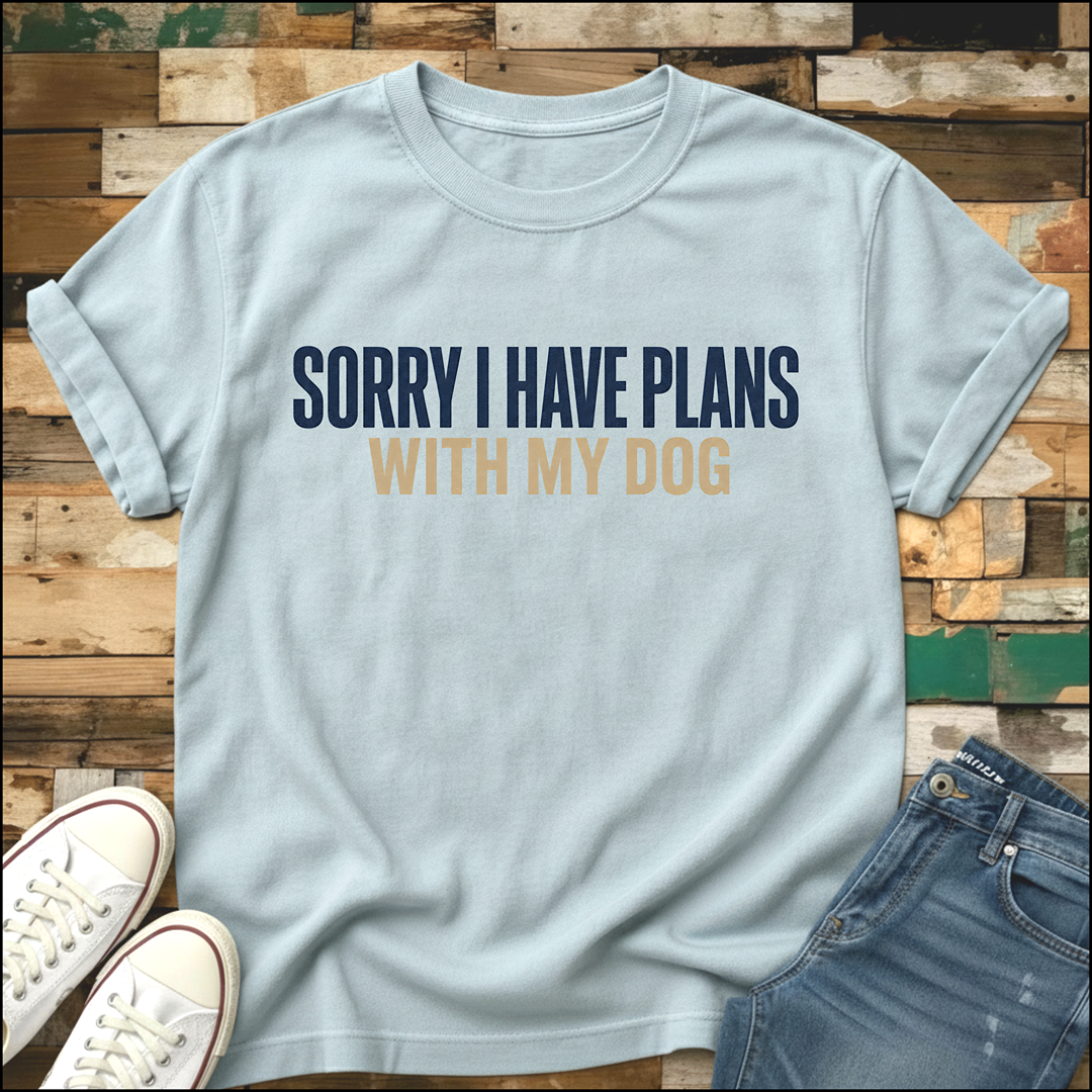 Sorry I Have Plans With My Dog T-Shirt