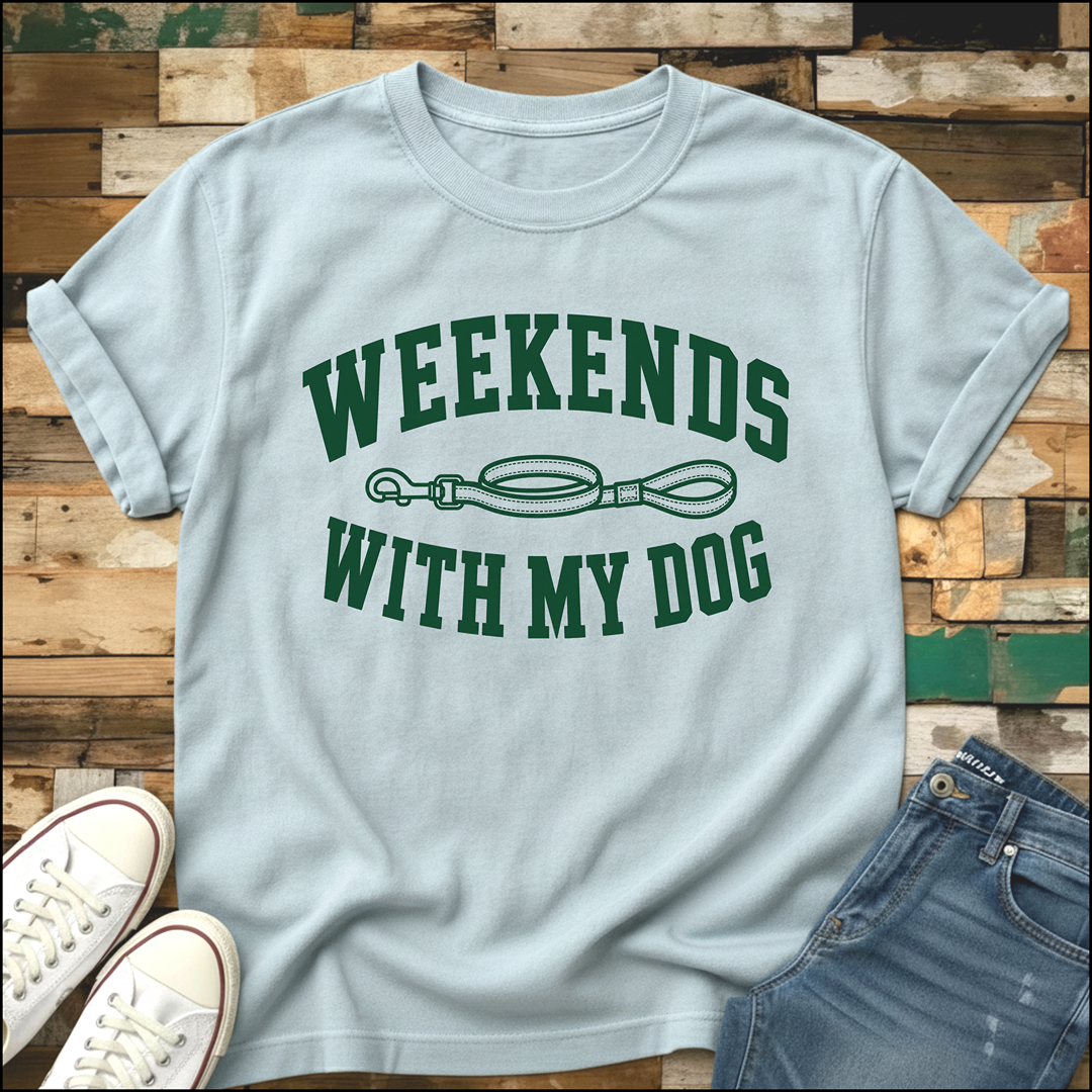 Weekends With My Dog T-Shirt