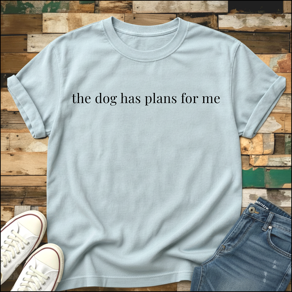 Dog Has Plans T-Shirt