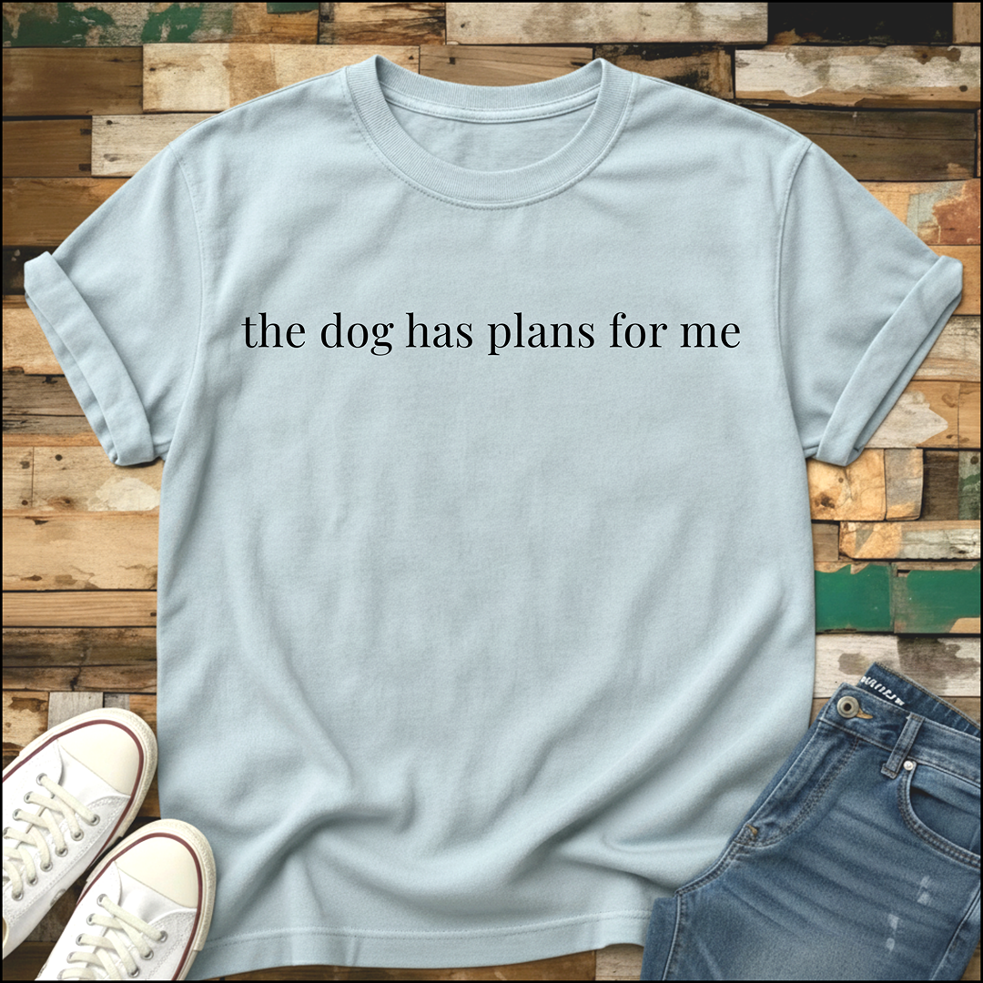 Dog Has Plans T-Shirt