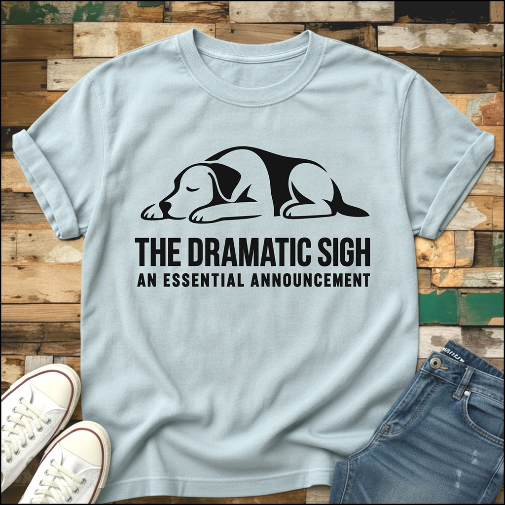 The Dramatic Sigh T-Shirt