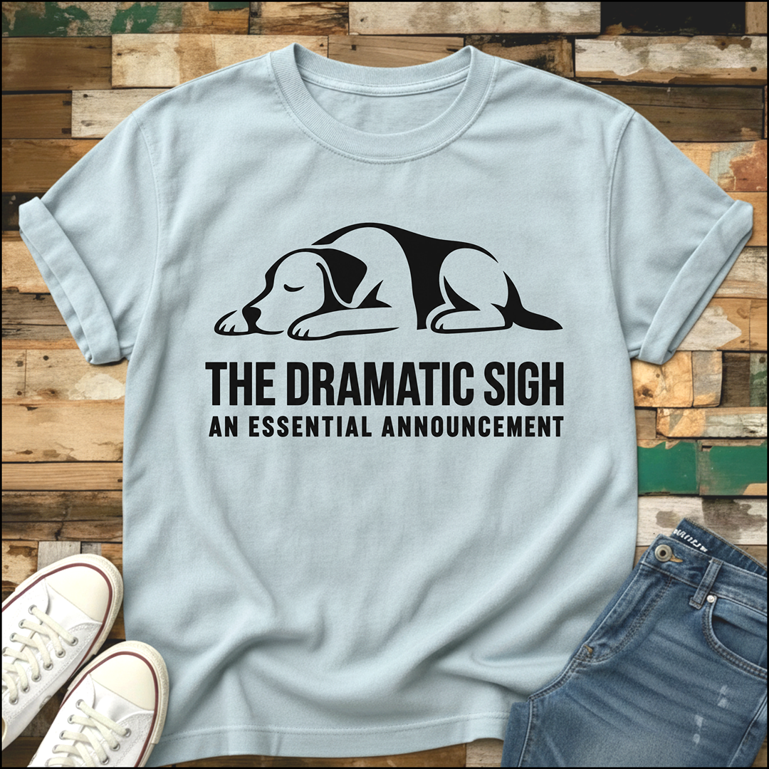 The Dramatic Sigh T-Shirt