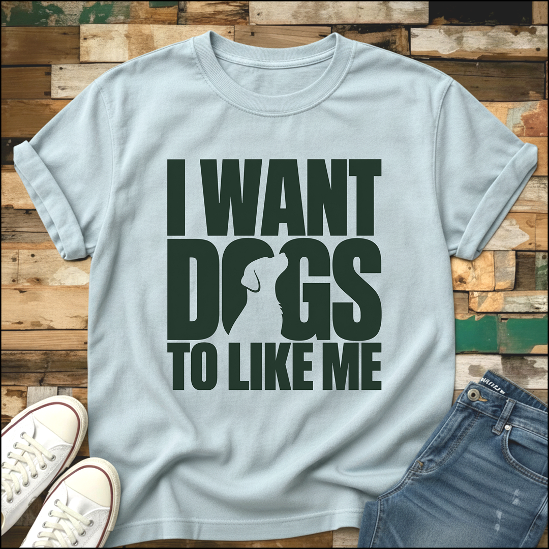 I Want Dogs To Like Me T-Shirt