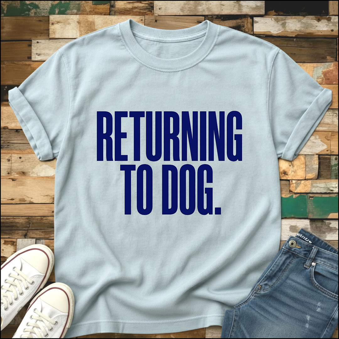Returning To Dog T-Shirt