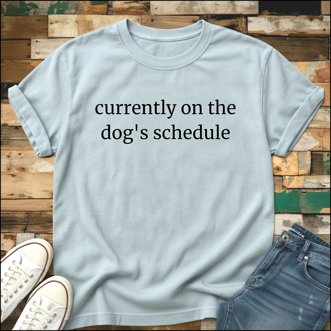 Currently On The Dog's Schedule T-Shirt