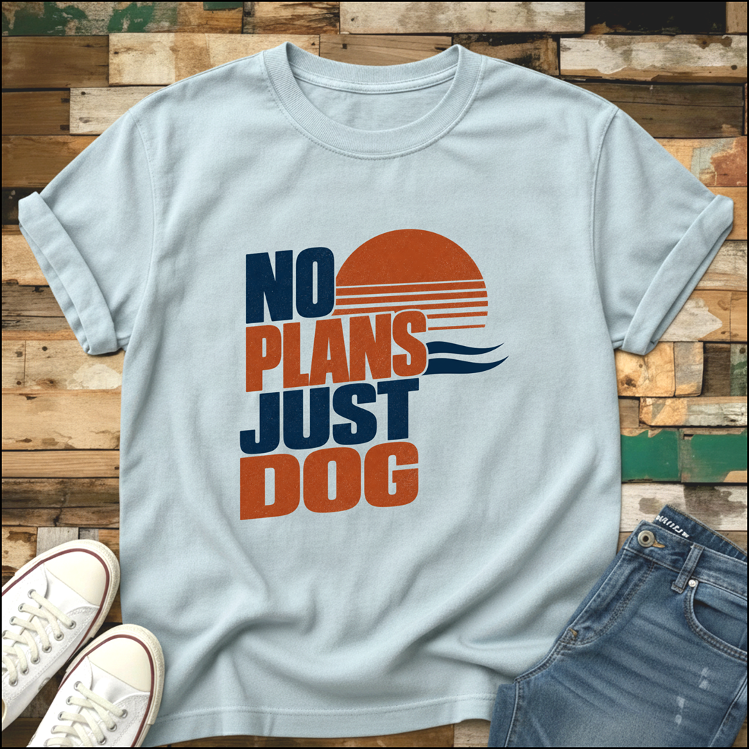 No Plans Just Dog T-Shirt