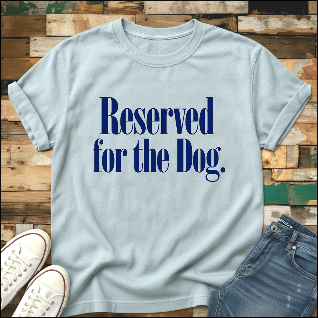 Reserved For The Dog T-Shirt