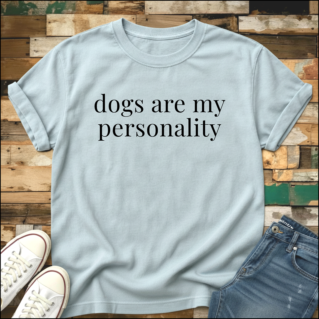 Dogs Are My Personality T-Shirt