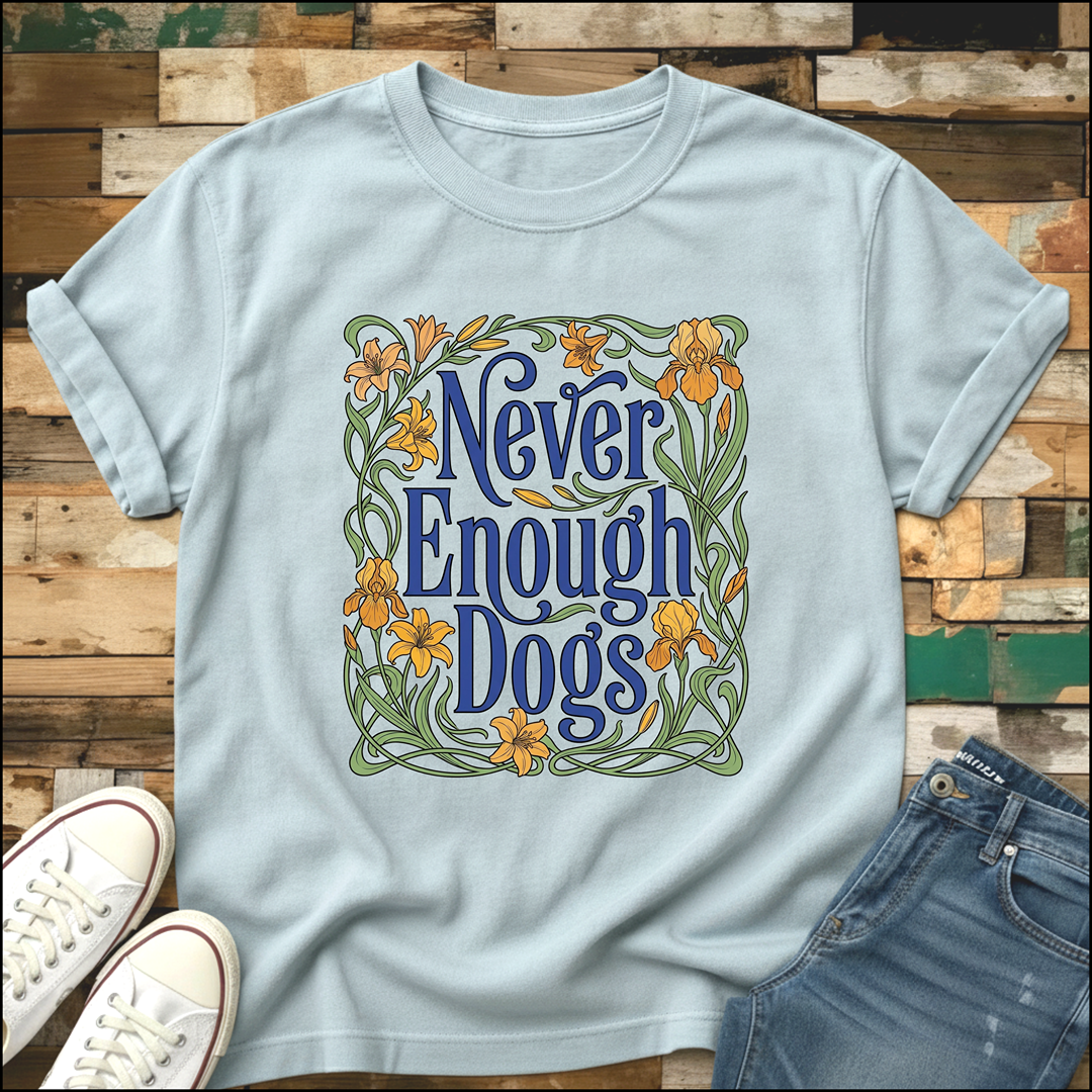 Never Enough Dogs T-Shirt