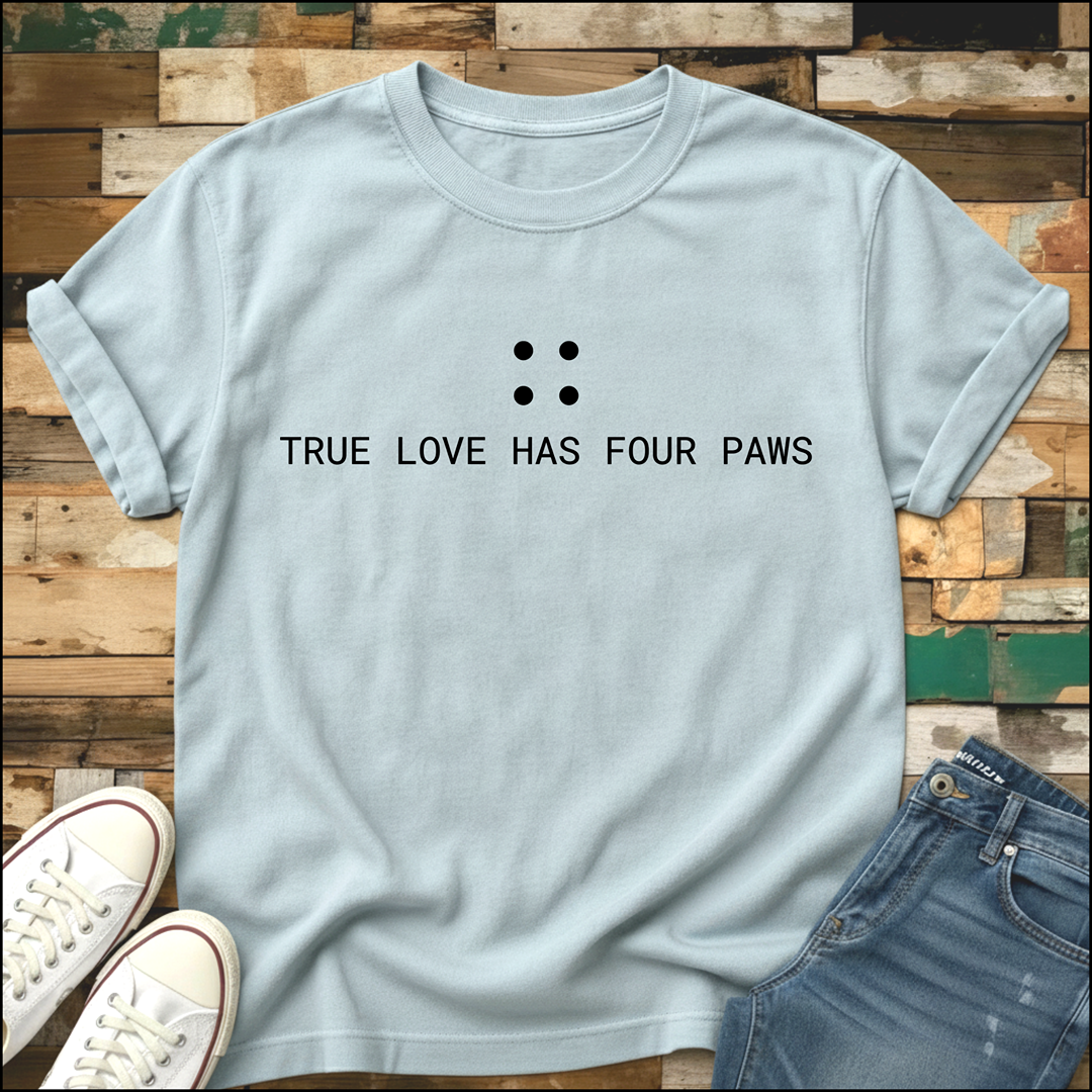 True Love Has Four Paws T-Shirt