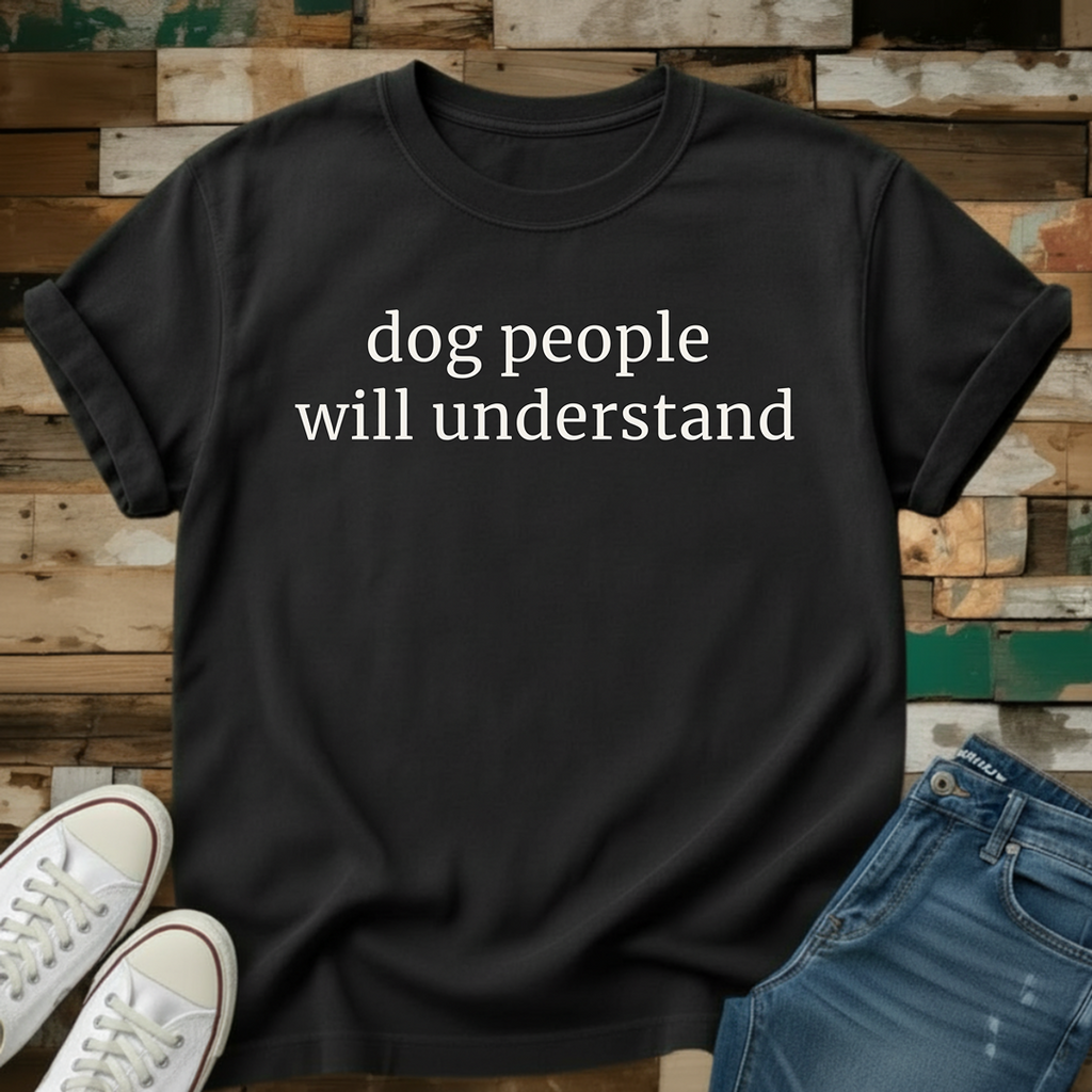 Dog People Will Understand T-Shirt