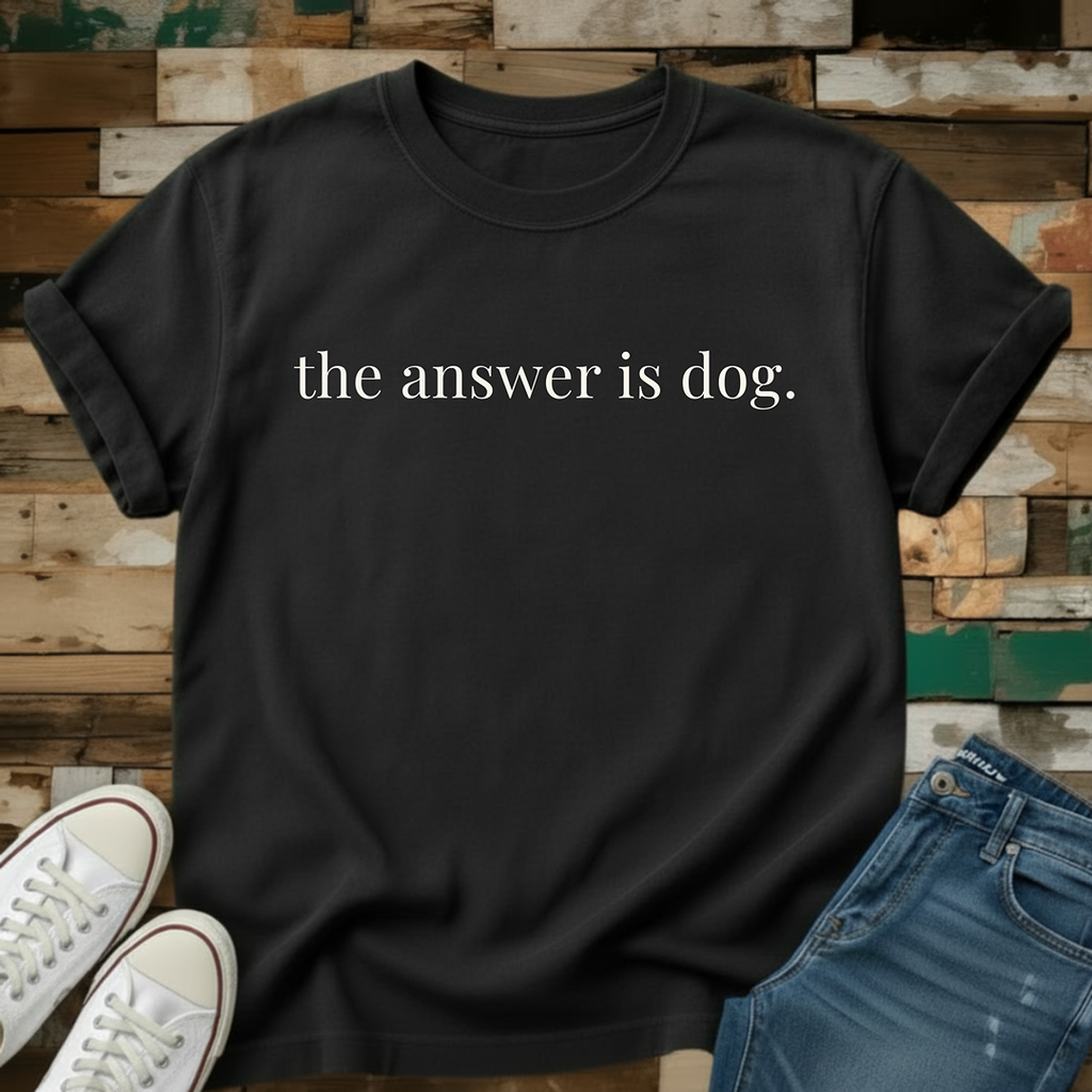 The Answer Is Dog T-Shirt