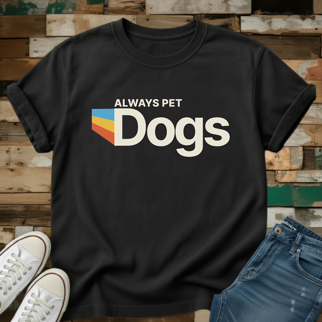 Always Pet Dogs T-Shirt