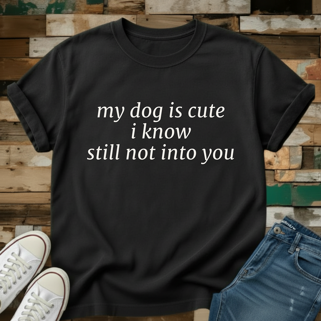 My Dog Is Cute T-Shirt